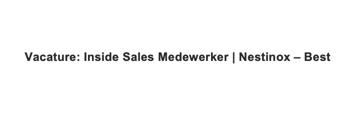 Inside Sales Medewerker | Nestinox – Best